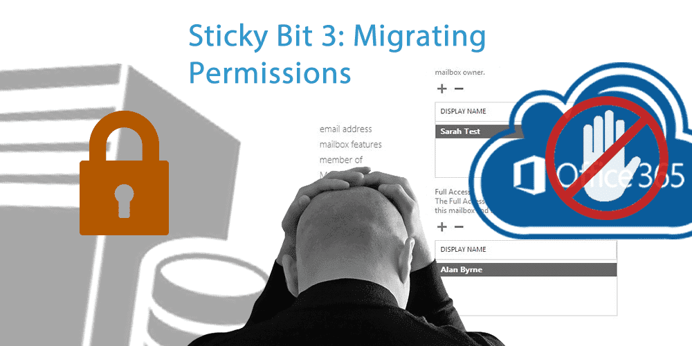 Sticky Bit 3: Migrating Mailbox Permissions when moving to Office 365